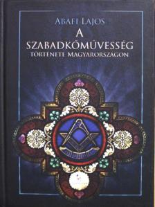 Abafi Lajos - A szabadkőművesség története Magyarországon [antikvár]