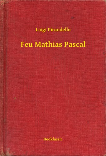 Luigi Pirandello - Feu Mathias Pascal [eKönyv: epub, mobi]
