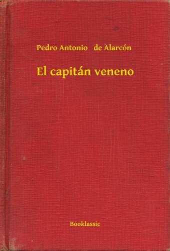 PEDRO ANTONIO DE ALARCÓN - El capitán veneno [eKönyv: epub, mobi]