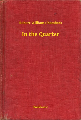 Chambers Robert William - In the Quarter [eKönyv: epub, mobi]