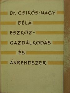 Dr. Csikós-Nagy Béla - Eszközgazdálkodás és árrendszer [antikvár]