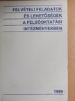 Felvételi feladatok és lehetőségek a felsőoktatási intézményekben 1999 [antikvár]