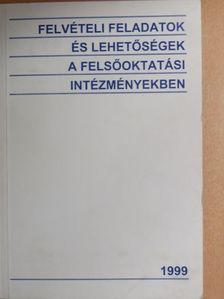 Felvételi feladatok és lehetőségek a felsőoktatási intézményekben 1999 [antikvár]