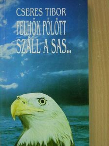 Cseres Tibor - Felhők fölött száll a sas... [antikvár]