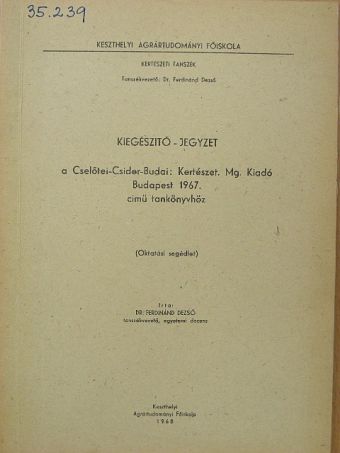 Dr. Ferdinánd Dezső - Kiegészítő jegyzet a Cselőtei-Csider-Budai: Kertészet. Mg. Kiadó Budapest 1967. című tankönyvhöz [antikvár]