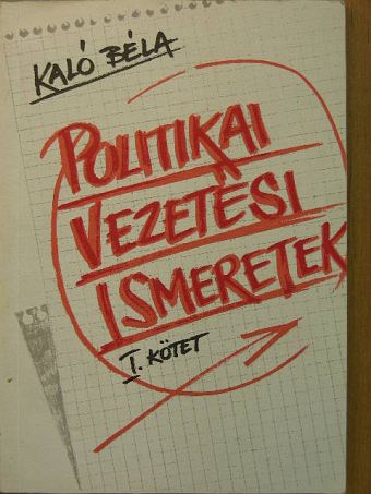 Kaló Béla - Politikai vezetési ismeretek I. [antikvár]