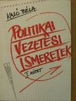 Kaló Béla - Politikai vezetési ismeretek I. [antikvár]