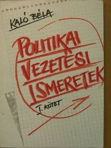 Kaló Béla - Politikai vezetési ismeretek I. [antikvár]