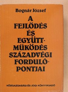 Dr. Bognár József - A fejlődés és együttműködés századvégi fordulópontjai (dedikált példány) [antikvár]
