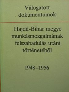 Válogatott dokumentumok Hajdú-Bihar megye munkásmozgalmának felszabadulás utáni történetéből [antikvár]