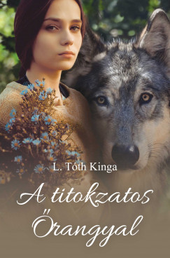 L. Tóth Kinga - A titokzatos Őrangyal