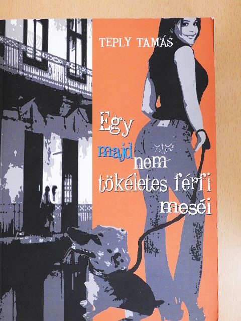 Teply Tamás - Egy majdnem tökéletes férfi meséi [antikvár]
