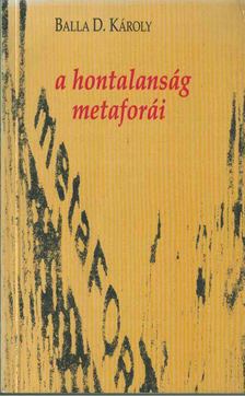 BALLA D. KÁROLY - A HONTALANSÁG METAFORÁI [antikvár]