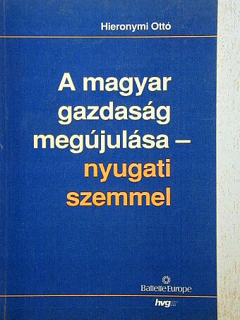 Hieronymi Ottó - A magyar gazdaság megújulása - nyugati szemmel [antikvár]