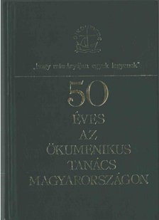 50 éves az Ökumenikus Tanács Magyarországon [antikvár]