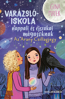 Gina Mayer - Az Arany Csillagjegy (Varázslóiskola nappali és éjszakai mágusoknak 3.)