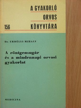 Dr. Erdélyi Mihály - A röntgensugár és a mindennapi orvosi gyakorlat [antikvár]