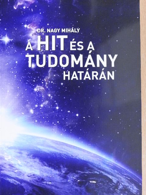 Dr. Nagy Mihály - A hit és a tudomány határán [antikvár]
