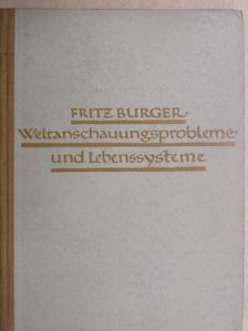 Fritz Burger - Weltanschauungsprobleme und Lebenssysteme in der Kunst der Vergangenheit [antikvár]