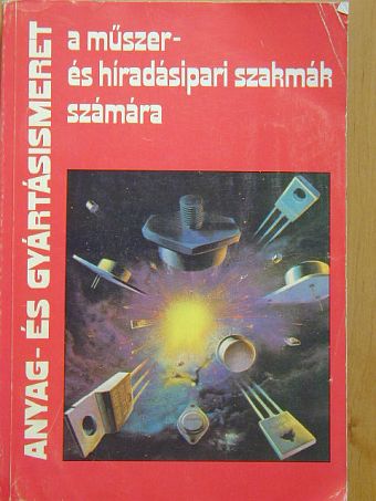 Lakatos Imre - Anyag- és gyártásismeret a műszer- és híradásipari szakmák számára [antikvár]