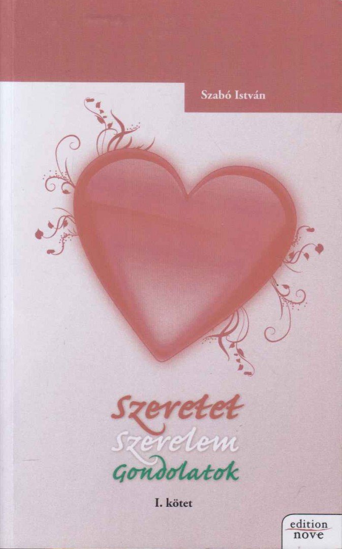 Szabó István - Szeretet Szerelem Gondolatok I. kötet [antikvár]