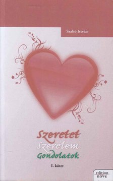 Szabó István - Szeretet Szerelem Gondolatok I. kötet [antikvár]