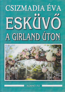 CSIZMADIA ÉVA - Esküvő a Girland úton [antikvár]