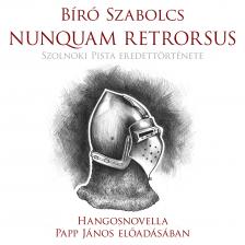 Bíró Szabolcs - Nunquam retrorsus [eHangoskönyv]