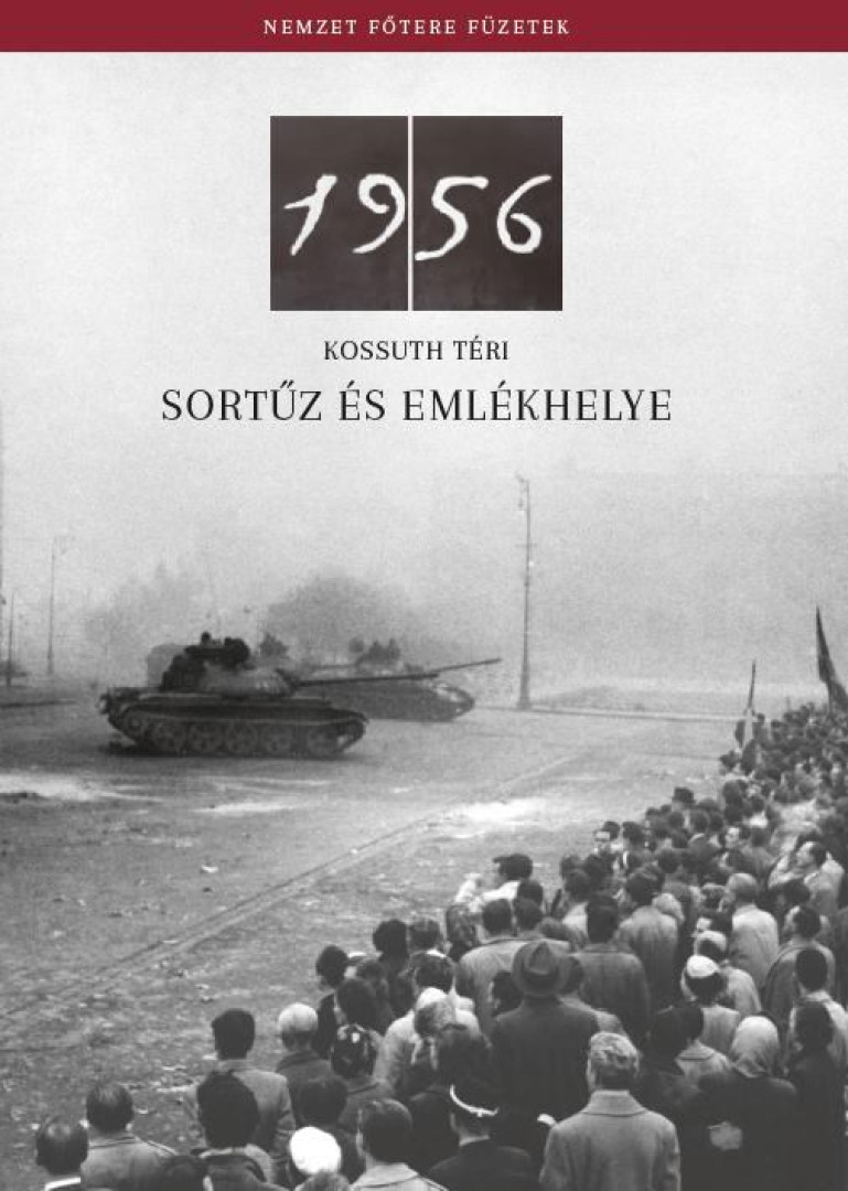 Légrády Eszter - Az 1956-os Kossuth téri sortűz és emlékhelye [antikvár]