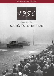Légrády Eszter - Az 1956-os Kossuth téri sortűz és emlékhelye [antikvár]