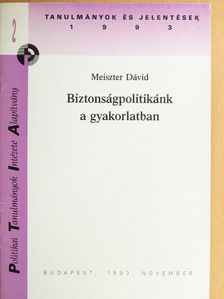 Meiszter Dávid - Biztonságpolitikánk a gyakorlatban [antikvár]