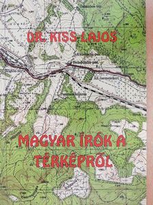 Dr. Kiss Lajos - Magyar írók a térképről [antikvár]