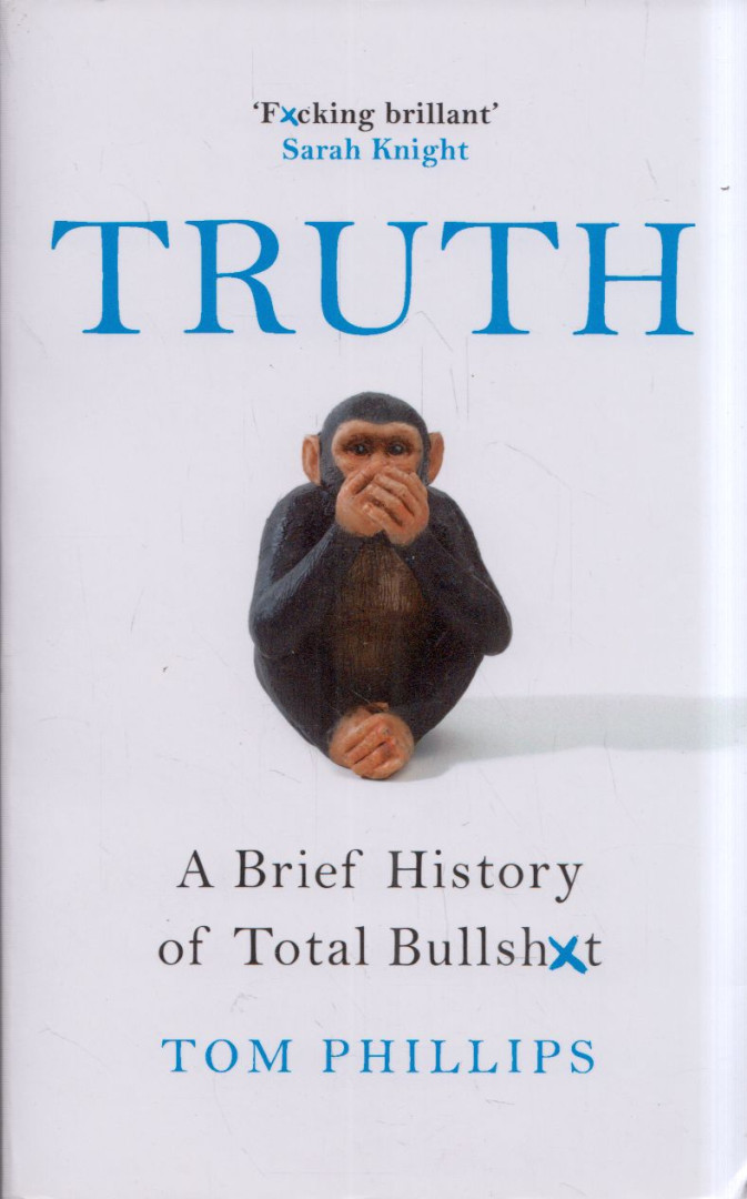 Tom Phillips - Truth: A Brief History of Total Bullsh*t [antikvár]