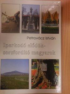 Petrovácz István - Iparkodó elődök - sorsfordító magyarok [antikvár]
