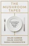 Helen Garner - The Mushroom Tapes: Conversations on a Triple Murder Trial