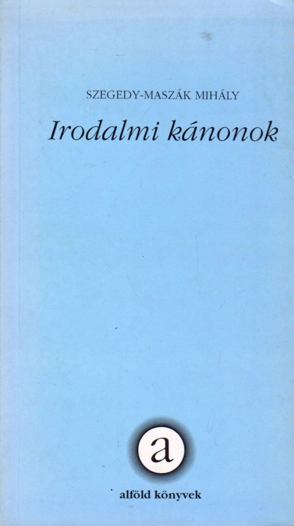 Szegedy-Maszák Mihály - Irodalmi kánonok [antikvár]