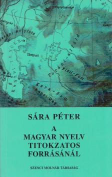 Sára Péter - A magyar nyelv titokzatos forrásánál [antikvár]