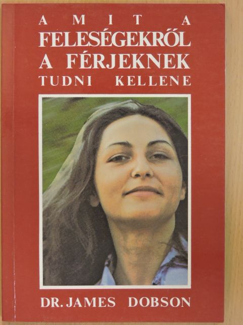 Dr. James Dobson - Amit a feleségekről a férjeknek tudni kellene [antikvár]