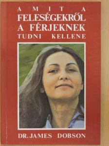 Dr. James Dobson - Amit a feleségekről a férjeknek tudni kellene [antikvár]