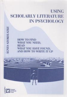Szokolszky Ágnes - Using Scholarly Literature in Psychology [antikvár]