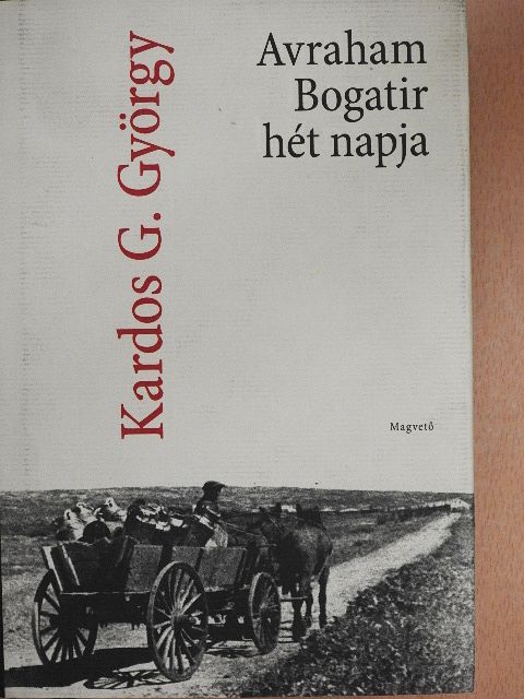 Kardos G. György - Avraham Bogatir hét napja [antikvár]