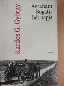 Kardos G. György - Avraham Bogatir hét napja [antikvár]