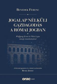 BENEDEK FERENC - Jogalap nélküli gazdagodás a római jogban