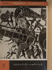 Heinrich Alexander Stoll - Trójáról álmodott [antikvár]