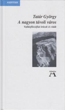 Tatár György - A nagyon távoli város [antikvár]
