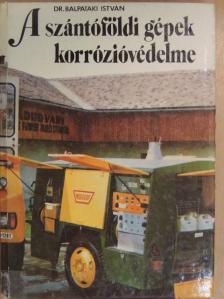Dr. Balpataki István - A szántóföldi gépek korrózióvédelme [antikvár]