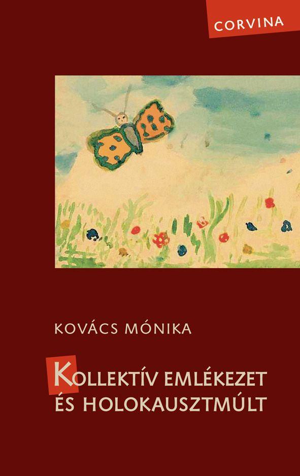 Kovács Mónika - Kollektív emlékezet és holokausztmúlt