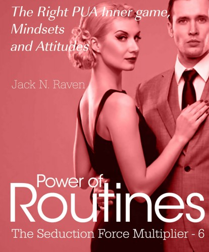 Raven Jack N. - Seduction Force Multiplier 6: Power of Routines - The Right PUA Inner game , Mindsets and Attitudes! [eKönyv: epub, mobi]