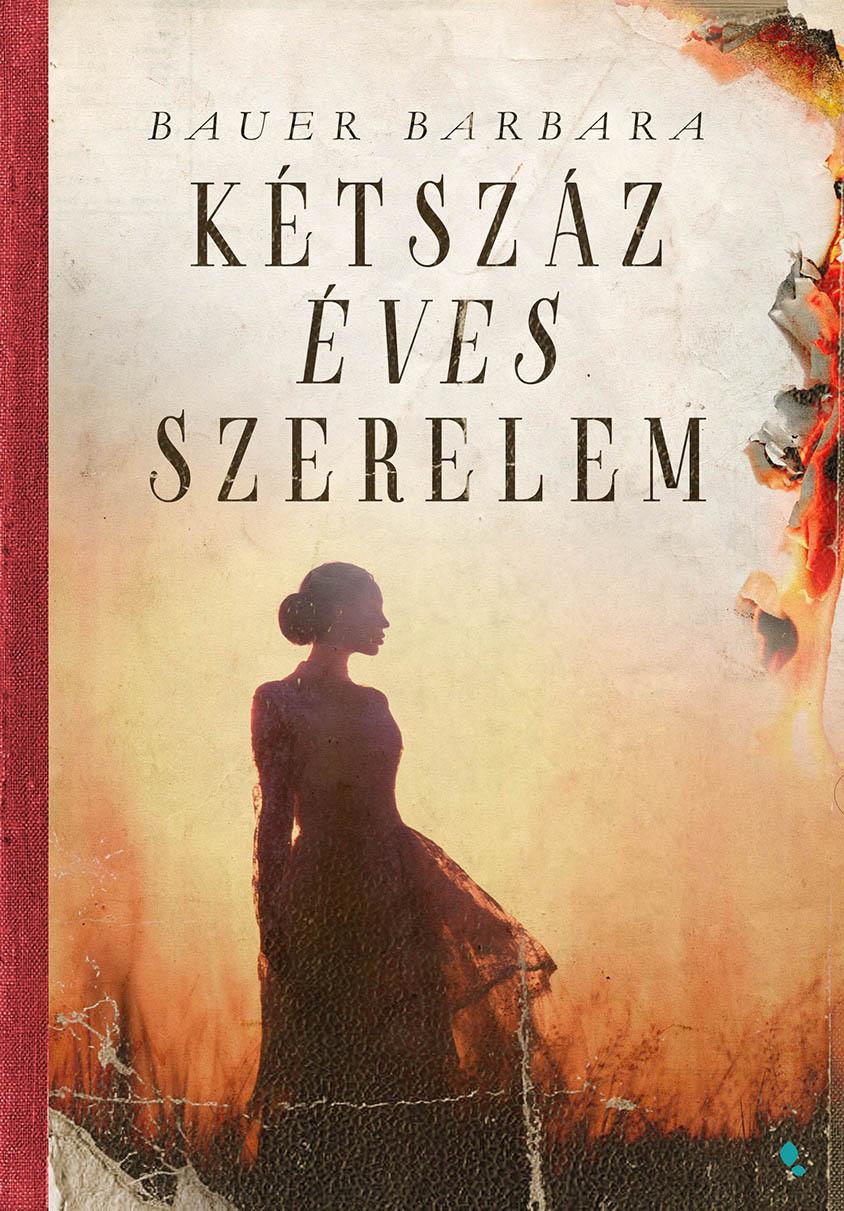 Bauer Barbara - Kétszáz éves szerelem