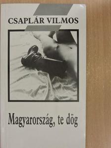 Csaplár Vilmos - Magyarország, te dög [antikvár]